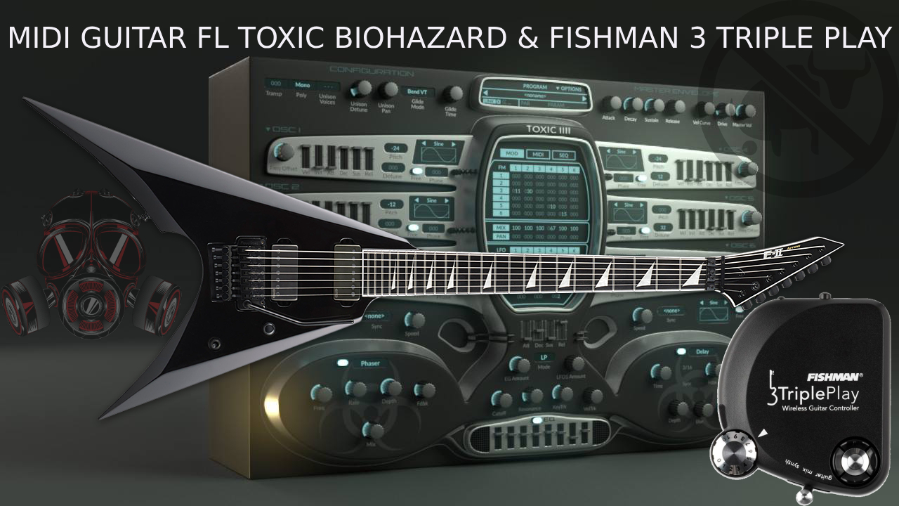Fishman 3TriplePlay Midi Guitar Pickup Linked to FL Studio Toxic Biohazard Synth Banks
